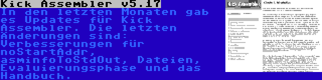 Kick Assembler v5.17 | In den letzten Monaten gab es Updates für Kick Assembler. Die letzten Änderungen sind: Verbesserungen für noStartAddr, asminfoToStdOut, Dateien, Evaluierungsphase und das Handbuch.