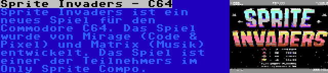Sprite Invaders - C64 | Sprite Invaders ist ein neues Spiel für den Commodore C64. Das Spiel wurde von Mirage (Code & Pixel) und Matrix (Musik) entwickelt. Das Spiel ist einer der Teilnehmers im Only Sprite Compo.