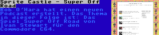 Sprite Castle - Super Off Road | Rob O'Hara hat einen neuen Podcast erstellt. Das Thema in dieser Folge ist: Das Spiel Super Off Road von Ivan Stewart für den Commodore C64.