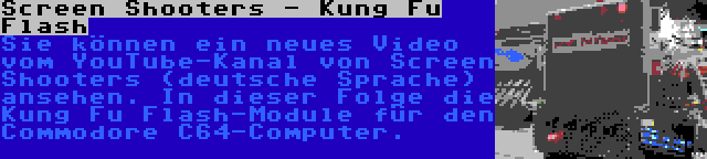 Screen Shooters - Kung Fu Flash | Sie können ein neues Video vom YouTube-Kanal von Screen Shooters (deutsche Sprache) ansehen. In dieser Folge die Kung Fu Flash-Module für den Commodore C64-Computer.