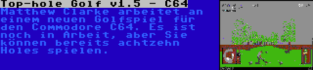 Top-hole Golf v1.5 - C64 | Matthew Clarke arbeitet an einem neuen Golfspiel für den Commodore C64. Es ist noch in Arbeit, aber Sie können bereits achtzehn Holes spielen.