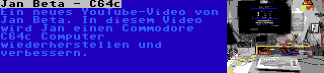 Jan Beta - C64c | Ein neues YouTube-Video von Jan Beta. In diesem Video wird Jan einen Commodore C64c Computer wiederherstellen und verbessern.