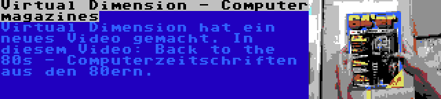 Virtual Dimension - Computer magazines | Virtual Dimension hat ein neues Video gemacht. In diesem Video: Back to the 80s - Computerzeitschriften aus den 80ern.