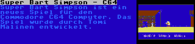 Super Bart Simpson - C64 | Super Bart Simpson ist ein neues Spiel für den Commodore C64 Computer. Das Spiel wurde durch Tomi Malinen entwickelt.