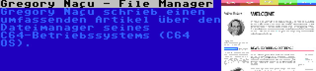 Gregory Naçu - File Manager | Gregory Naçu schrieb einen umfassenden Artikel über den Dateimanager seines C64-Betriebssystems (C64 OS).