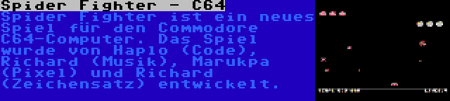 Spider Fighter - C64 | Spider Fighter ist ein neues Spiel für den Commodore C64-Computer. Das Spiel wurde von Haplo (Code), Richard (Musik), Marukpa (Pixel) und Richard (Zeichensatz) entwickelt.