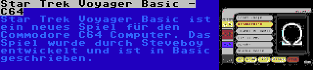 Star Trek Voyager Basic - C64 | Star Trek Voyager Basic ist ein neues Spiel für den Commodore C64 Computer. Das Spiel wurde durch Steveboy entwickelt und ist in Basic geschrieben.