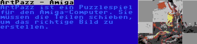 ArtPazz - Amiga | ArtPazz ist ein Puzzlespiel für den Amiga-Computer. Sie müssen die Teilen schieben, um das richtige Bild zu erstellen.