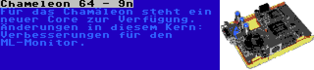 Chameleon 64 - 9n | Für das Chamäleon steht ein neuer Core zur Verfügung. Änderungen in diesem Kern: Verbesserungen für den ML-Monitor.