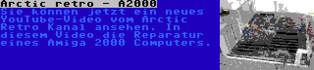 Arctic retro - A2000 | Sie können jetzt ein neues YouTube-Video vom Arctic Retro Kanal ansehen. In diesem Video die Reparatur eines Amiga 2000 Computers.