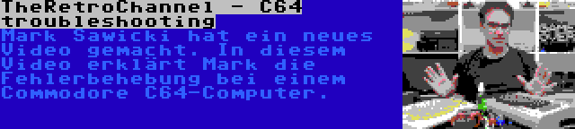 TheRetroChannel - C64 troubleshooting | Mark Sawicki hat ein neues Video gemacht. In diesem Video erklärt Mark die Fehlerbehebung bei einem Commodore C64-Computer.