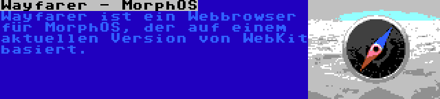 Wayfarer - MorphOS | Wayfarer ist ein Webbrowser für MorphOS, der auf einem aktuellen Version von WebKit basiert.