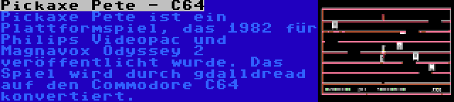 Pickaxe Pete - C64 | Pickaxe Pete ist ein Plattformspiel, das 1982 für Philips Videopac und Magnavox Odyssey 2 veröffentlicht wurde. Das Spiel wird durch gdalldread auf den Commodore C64 konvertiert.