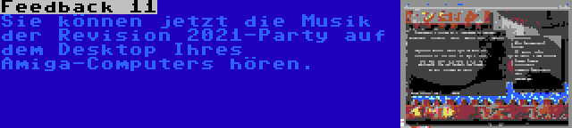 Feedback 11 | Sie können jetzt die Musik der Revision 2021-Party auf dem Desktop Ihres Amiga-Computers hören.