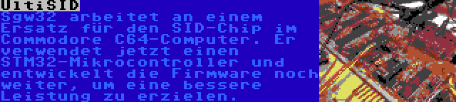 UltiSID | Sgw32 arbeitet an einem Ersatz für den SID-Chip im Commodore C64-Computer. Er verwendet jetzt einen STM32-Mikrocontroller und entwickelt die Firmware noch weiter, um eine bessere Leistung zu erzielen.