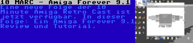 10 MARC - Amiga Forever 9.1 | Eine neue Folge der 10 Minute Amiga Retro Cast ist jetzt verfügbar. In dieser Folge: Ein Amiga Forever 9.1 Review und Tutorial.