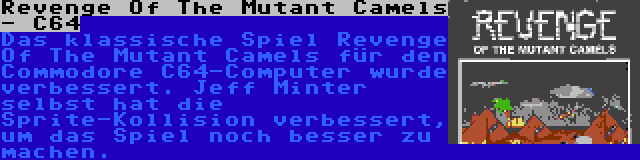 Revenge Of The Mutant Camels - C64 | Das klassische Spiel Revenge Of The Mutant Camels für den Commodore C64-Computer wurde verbessert. Jeff Minter selbst hat die Sprite-Kollision verbessert, um das Spiel noch besser zu machen.