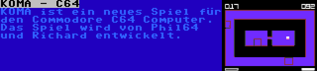 KOMA - C64 | KOMA ist ein neues Spiel für den Commodore C64 Computer. Das Spiel wird von Phil64 und Richard entwickelt.