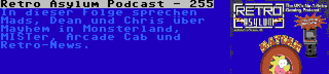 Retro Asylum Podcast - 255 | In dieser Folge sprechen Mads, Dean und Chris über Mayhem in Monsterland, MISTer, Arcade Cab und Retro-News.