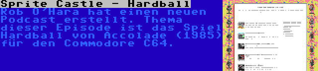 Sprite Castle - Hardball | Rob O'Hara hat einen neuen Podcast erstellt. Thema dieser Episode ist das Spiel Hardball von Accolade (1985) für den Commodore C64.