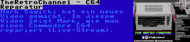 TheRetroChannel - C64 Reparatur | Mark Sawicki hat ein neues Video gemacht. In diesem Video zeigt Mark, wie man einen Commodore C64 repariert (Live-Stream).