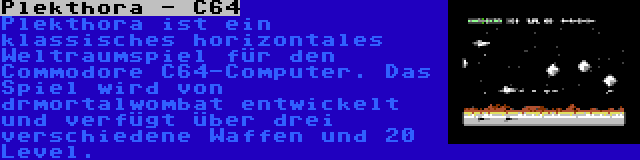 Plekthora - C64 | Plekthora ist ein klassisches horizontales Weltraumspiel für den Commodore C64-Computer. Das Spiel wird von drmortalwombat entwickelt und verfügt über drei verschiedene Waffen und 20 Level.