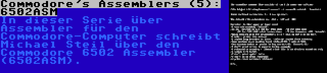 Commodore's Assemblers (5): 6502ASM | In dieser Serie über Assembler für den Commodore-Computer schreibt Michael Steil über den Commodore 6502 Assembler (6502ASM).