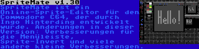 SpriteMate v1.30 | SpriteMate ist ein Online-Sprite-Editor für den Commodore C64, der durch Ingo Hinterding entwickelt wurde. Änderungen in dieser Version: Verbesserungen für die Menüleiste, Sprite-Invert und viele andere kleine Verbesserungen.