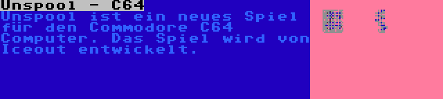 Unspool - C64 | Unspool ist ein neues Spiel für den Commodore C64 Computer. Das Spiel wird von Iceout entwickelt.