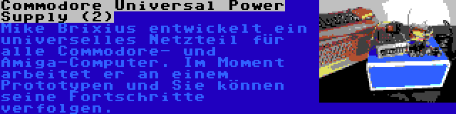 Commodore Universal Power Supply (2) | Mike Brixius entwickelt ein universelles Netzteil für alle Commodore- und Amiga-Computer. Im Moment arbeitet er an einem Prototypen und Sie können seine Fortschritte verfolgen.