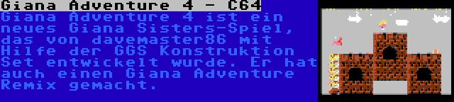 Giana Adventure 4 - C64 | Giana Adventure 4 ist ein neues Giana Sisters-Spiel, das von davemaster86 mit Hilfe der GGS Konstruktion Set entwickelt wurde. Er hat auch einen Giana Adventure Remix gemacht.