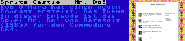 Sprite Castle - Mr. Do! | Rob O'Hara hat einen neuen Podcast erstellt. Das Thema in dieser Episode ist das Spiel Mr. Do! von Datasoft (1985) für den Commodore C64.