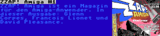 ZZAP! Amiga #1 | ZZAP! Amiga ist ein Magazin für den Amiga-Anwender. In dieser Ausgabe: Glenn Corpes, Francois Lionet und David Pleasance.