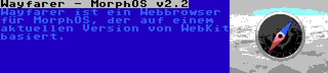 Wayfarer - MorphOS v2.2 | Wayfarer ist ein Webbrowser für MorphOS, der auf einem aktuellen Version von WebKit basiert.