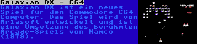 Galaxian DX - C64 | Galaxian DX ist ein neues Spiel für den Commodore C64 Computer. Das Spiel wird von Arlasoft entwickelt und ist eine Umsetzung des berühmten Arcade-Spiels von Namco (1979).