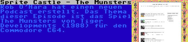 Sprite Castle - The Munsters | Rob O'Hara hat einen neuen Podcast erstellt. Das Thema dieser Episode ist das Spiel The Munsters von Tiger Developments (1988) für den Commodore C64.