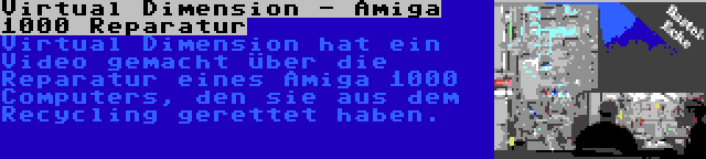Virtual Dimension - Amiga 1000 Reparatur | Virtual Dimension hat ein Video gemacht über die Reparatur eines Amiga 1000 Computers, den sie aus dem Recycling gerettet haben.