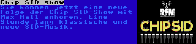 Chip SID show | Sie können jetzt eine neue Folge der Chip SID-Show mit Max Hall anhören. Eine Stunde lang klassische und neue SID-Musik.