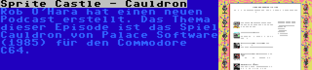 Sprite Castle - Cauldron | Rob O'Hara hat einen neuen Podcast erstellt. Das Thema dieser Episode ist das Spiel Cauldron von Palace Software (1985) für den Commodore C64.