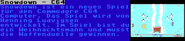 Snowdown - C64 | Snowdown ist ein neues Spiel für den Commodore C64 Computer. Das Spiel wird von Henning Ludvigsen entwickelt. Im Spiel bist du ein Weihnachtsmann und musst die Waffenduelle gewinnen.