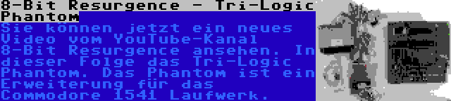 8-Bit Resurgence - Tri-Logic Phantom | Sie können jetzt ein neues Video vom YouTube-Kanal 8-Bit Resurgence ansehen. In dieser Folge das Tri-Logic Phantom. Das Phantom ist ein Erweiterung für das Commodore 1541 Laufwerk.