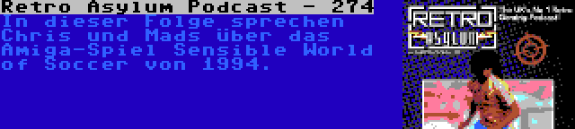 Retro Asylum Podcast - 274 | In dieser Folge sprechen Chris und Mads über das Amiga-Spiel Sensible World of Soccer von 1994.