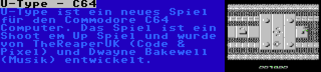 U-Type - C64 | U-Type ist ein neues Spiel für den Commodore C64 Computer. Das Spiel ist ein Shoot em Up Spiel und wurde von TheReaperUK (Code & Pixel) und Dwayne Bakewell (Musik) entwickelt.