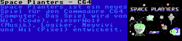 Space Planters - C64 | Space Planters ist ein neues Spiel für den Commodore C64 Computer. Das Spiel wird von Wil (Code), fieserWolf (Musik), Logiker, Neyvivi und Wil (Pixel) entwickelt.
