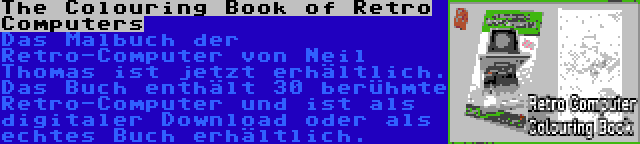 The Colouring Book of Retro Computers | Das Malbuch der Retro-Computer von Neil Thomas ist jetzt erhältlich. Das Buch enthält 30 berühmte Retro-Computer und ist als digitaler Download oder als echtes Buch erhältlich.