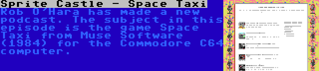 Sprite Castle - Space Taxi | Rob O'Hara has made a new podcast. The subject in this episode is the game Space Taxi from Muse Software (1984) for the Commodore C64 computer.