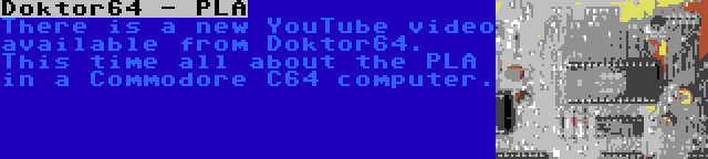Doktor64 - PLA | There is a new YouTube video available from Doktor64. This time all about the PLA in a Commodore C64 computer.