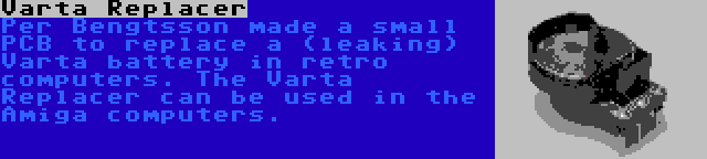 Varta Replacer | Per Bengtsson made a small PCB to replace a (leaking) Varta battery in retro computers. The Varta Replacer can be used in the Amiga computers.