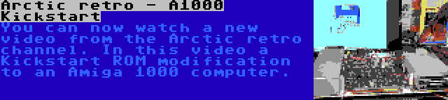 Arctic retro - A1000 Kickstart | You can now watch a new video from the Arctic retro channel. In this video a Kickstart ROM modification to an Amiga 1000 computer.