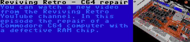 Reviving Retro - C64 repair | You can watch a new video from the Reviving Retro YouTube channel. In this episode the repair of a Commodore C64 computer with a defective RAM chip.